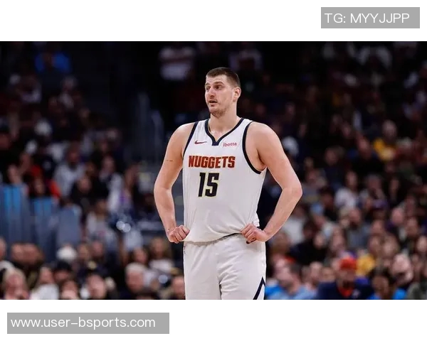 约基奇三节狂砍36分12板8助展现统治力球队再创佳绩